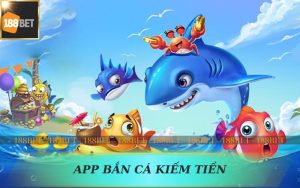 APP BẮN CÁ KIẾM TIỀN 188BET