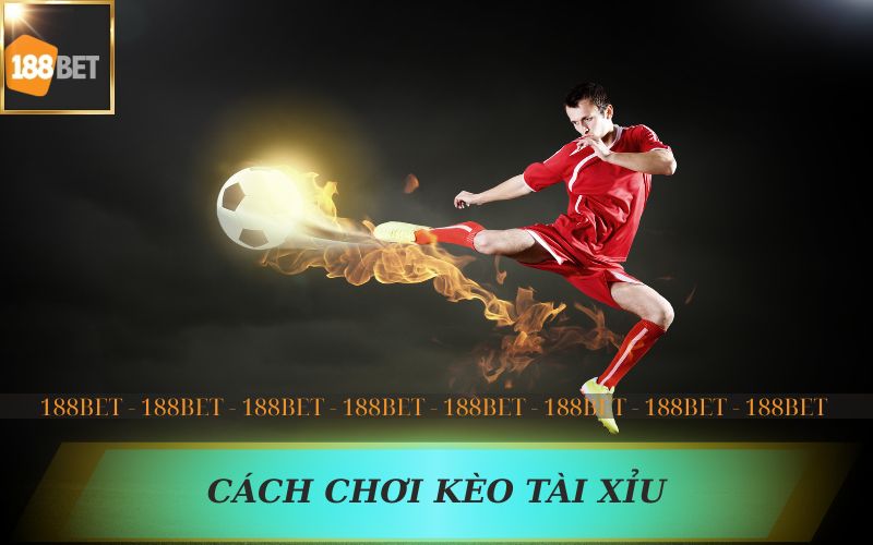 CÁCH CHƠI KÈO TÀI XỈU TRÊN 188BET