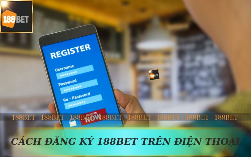 CÁCH ĐĂNG KÝ 188BET TRÊN ĐIỆN THOẠI