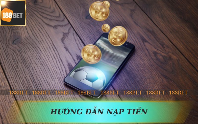 HƯỚNG DẪN NẠP TIỀN VÀO 188BET