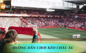 188BET HƯỚNG DẪN CHƠI KÈO CHÂU ÂU