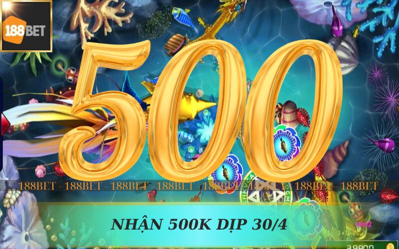 NHẬN 500K KHI CHƠI APP BẮN CÁ KIẾM TIỀN 188BET