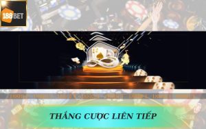 KHUYẾN MÃI THẮNG CƯỢC LIÊN TIẾP TRÊN 188BET